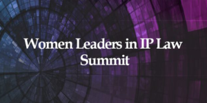 Women Leaders in IP Law Summit